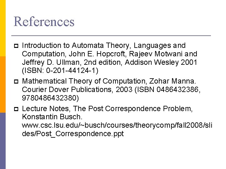 References Introduction to Automata Theory, Languages and Computation, John E. Hopcroft, Rajeev Motwani and