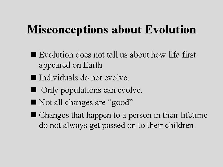 Misconceptions about Evolution n Evolution does not tell us about how life first appeared