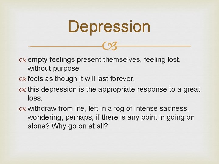 Depression empty feelings present themselves, feeling lost, without purpose feels as though it will