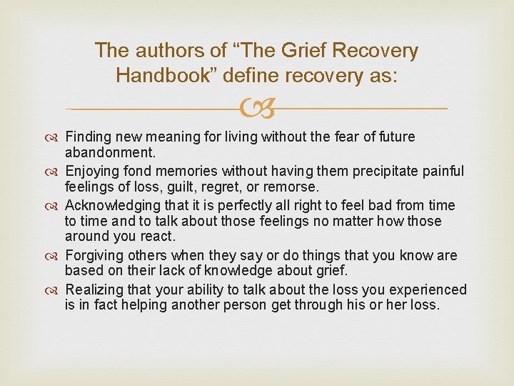 The authors of “The Grief Recovery Handbook” define recovery as: Finding new meaning for