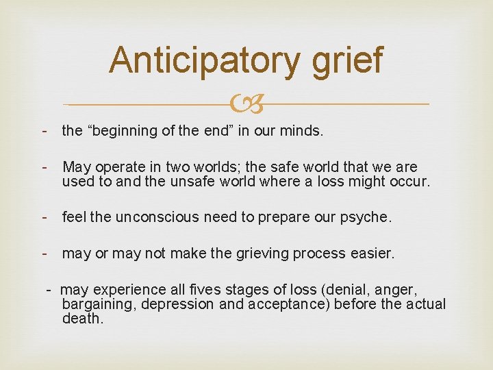Anticipatory grief - the “beginning of the end” in our minds. - May operate
