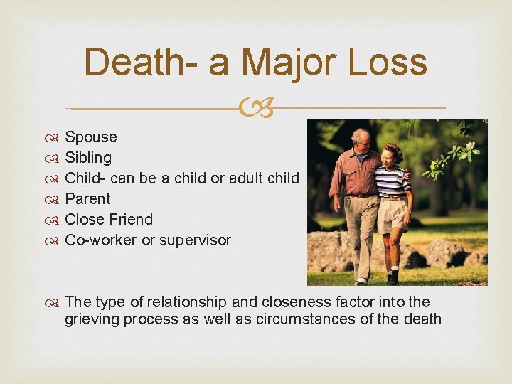 Death- a Major Loss Spouse Sibling Child- can be a child or adult child