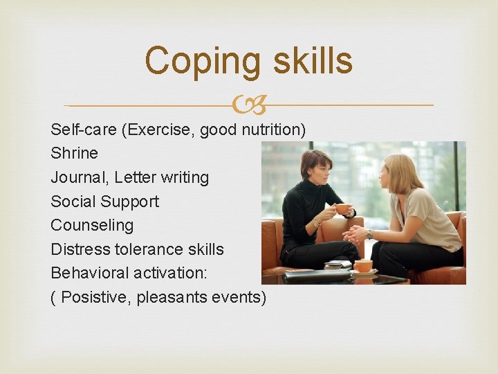 Coping skills Self-care (Exercise, good nutrition) Shrine Journal, Letter writing Social Support Counseling Distress