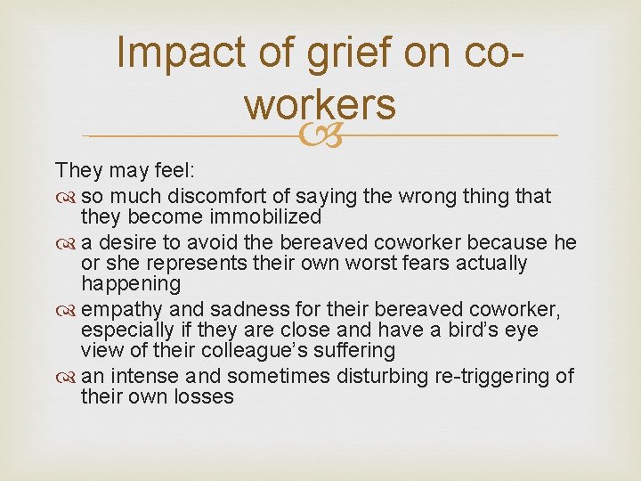 Impact of grief on coworkers They may feel: so much discomfort of saying the