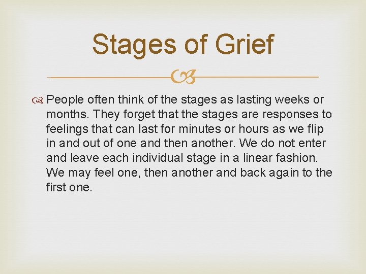 Stages of Grief People often think of the stages as lasting weeks or months.