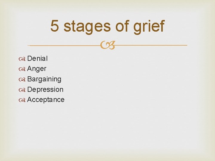 5 stages of grief Denial Anger Bargaining Depression Acceptance 