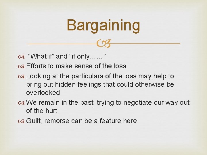Bargaining “What if” and “if only……” Efforts to make sense of the loss Looking