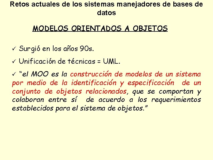 Retos actuales de los sistemas manejadores de bases de datos MODELOS ORIENTADOS A OBJETOS