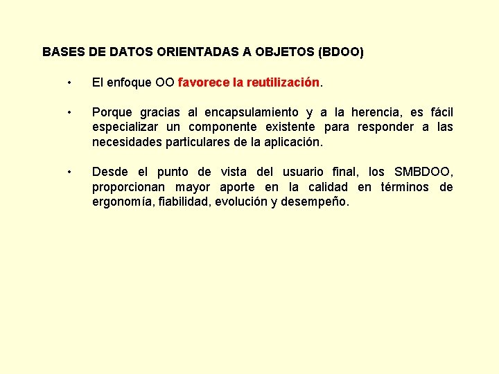 BASES DE DATOS ORIENTADAS A OBJETOS (BDOO) • El enfoque OO favorece la reutilización.