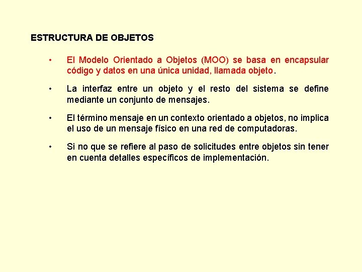 ESTRUCTURA DE OBJETOS • El Modelo Orientado a Objetos (MOO) se basa en encapsular