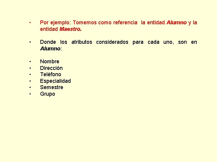  • Por ejemplo: Tomemos como referencia la entidad Alumno y la entidad Maestro.