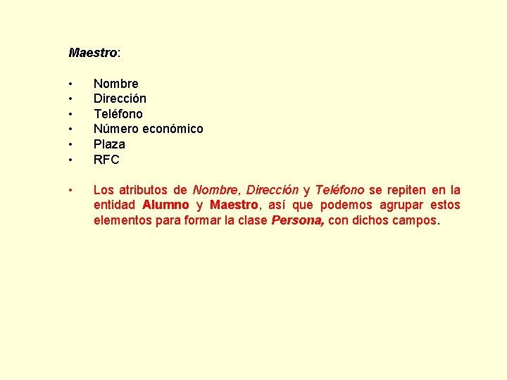 Maestro: • • • Nombre Dirección Teléfono Número económico Plaza RFC • Los atributos