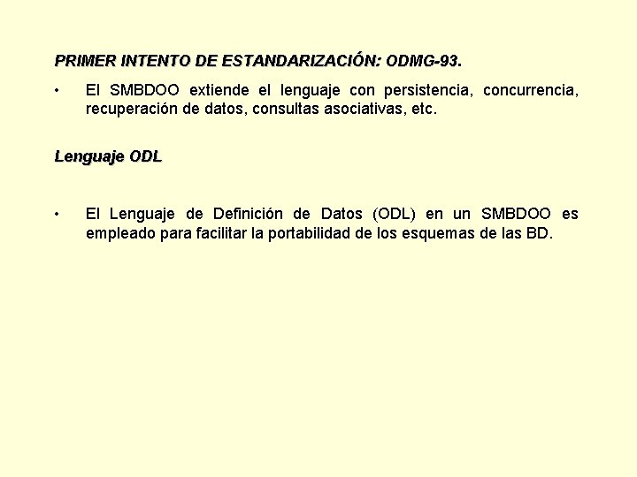 PRIMER INTENTO DE ESTANDARIZACIÓN: ODMG-93 • El SMBDOO extiende el lenguaje con persistencia, concurrencia,