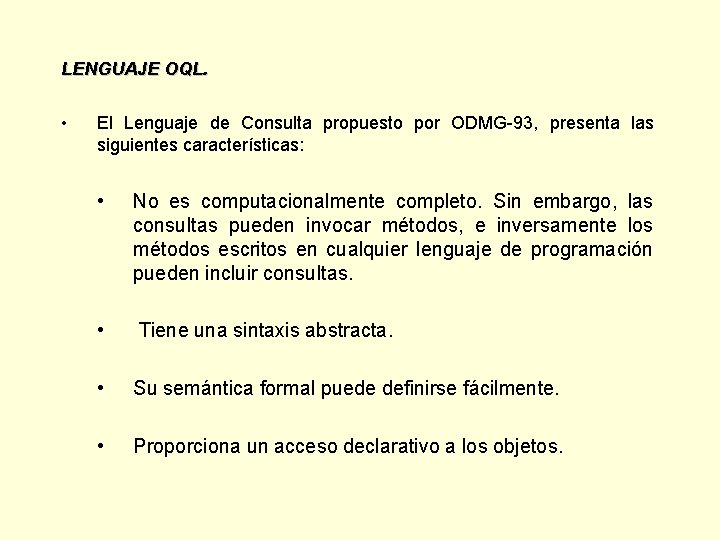 LENGUAJE OQL. • El Lenguaje de Consulta propuesto por ODMG-93, presenta las siguientes características: