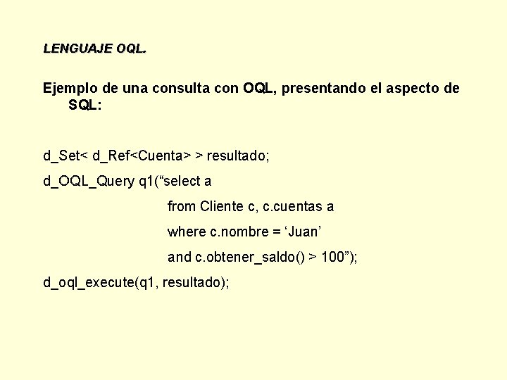 LENGUAJE OQL. Ejemplo de una consulta con OQL, presentando el aspecto de SQL: d_Set<