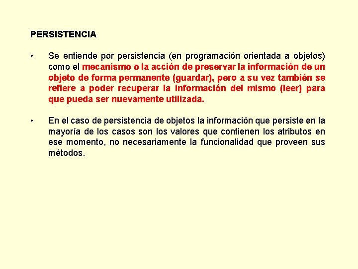 PERSISTENCIA • Se entiende por persistencia (en programación orientada a objetos) como el mecanismo