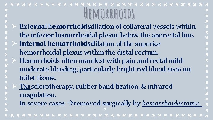 Hemorrhoids Ø External hemorrhoidsdilation of collateral vessels within the inferior hemorrhoidal plexus below the