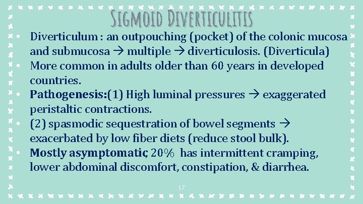 Sigmoid Diverticulitis • Diverticulum : an outpouching (pocket) of the colonic mucosa and submucosa