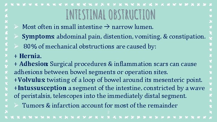 INTESTINAL OBSTRUCTION Ø Most often in small intestine narrow lumen. Ø Symptoms: abdominal pain,