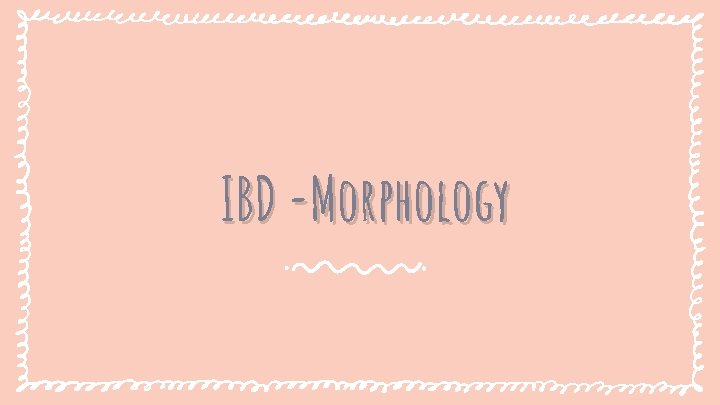 IBD -Morphology 