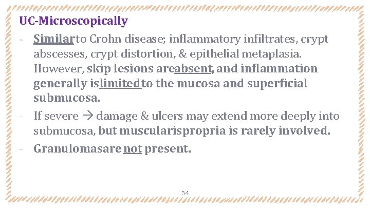 UC-Microscopically ‐ Similar to Crohn disease; inflammatory infiltrates, crypt abscesses, crypt distortion, & epithelial