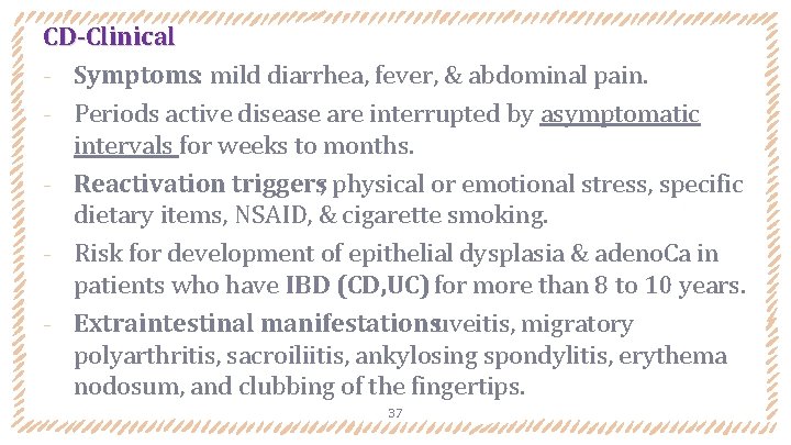 CD-Clinical ‐ Symptoms: mild diarrhea, fever, & abdominal pain. ‐ Periods active disease are