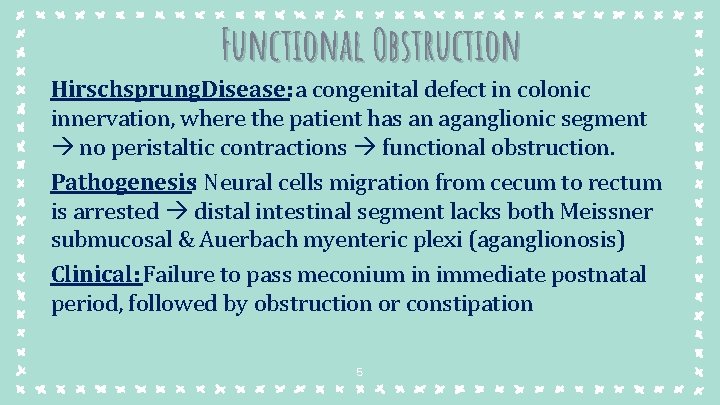 Functional Obstruction Hirschsprung. Disease: a congenital defect in colonic innervation, where the patient has