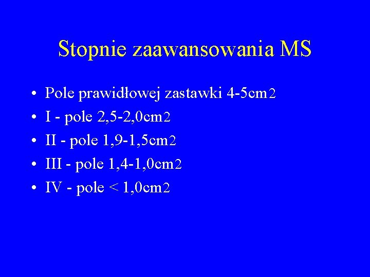 Stopnie zaawansowania MS • • • Pole prawidłowej zastawki 4 -5 cm 2 I