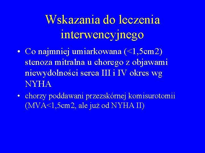 Wskazania do leczenia interwencyjnego • Co najmniej umiarkowana (<1, 5 cm 2) stenoza mitralna