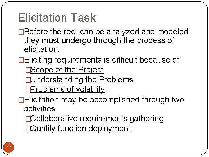 Elicitation Task �Before the req. can be analyzed and modeled they must undergo through