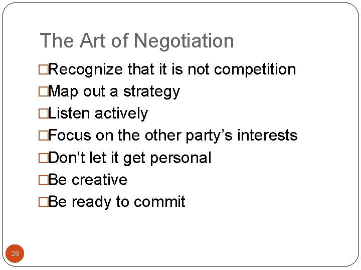 The Art of Negotiation �Recognize that it is not competition �Map out a strategy