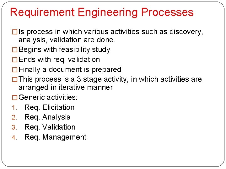 Requirement Engineering Processes � Is process in which various activities such as discovery, analysis,
