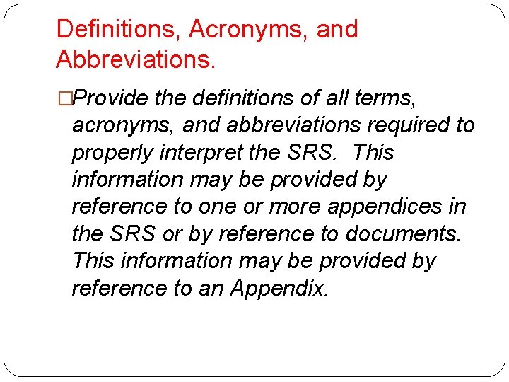 Definitions, Acronyms, and Abbreviations. �Provide the definitions of all terms, acronyms, and abbreviations required