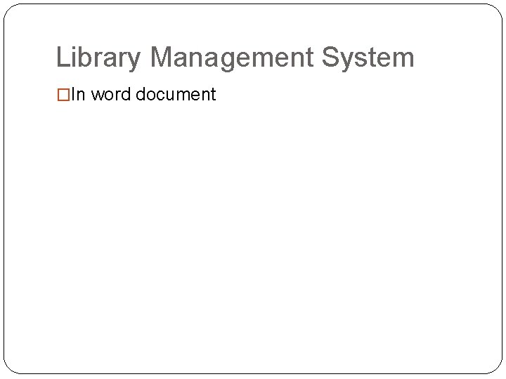 Library Management System �In word document 