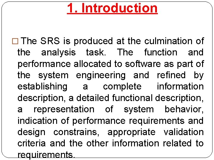 1. Introduction � The SRS is produced at the culmination of the analysis task.