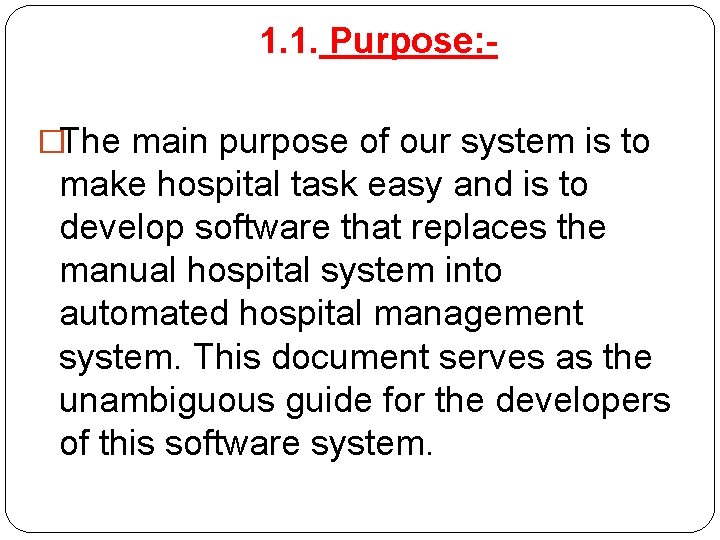 1. 1. Purpose: �The main purpose of our system is to make hospital task