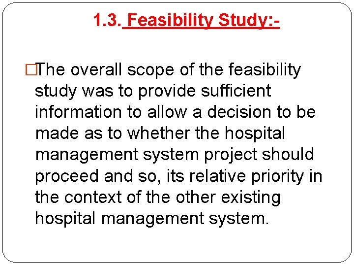 1. 3. Feasibility Study: �The overall scope of the feasibility study was to provide