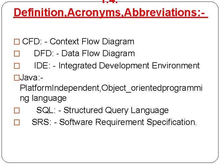 1. 4. Definition, Acronyms, Abbreviations: � CFD: - Context Flow Diagram DFD: - Data