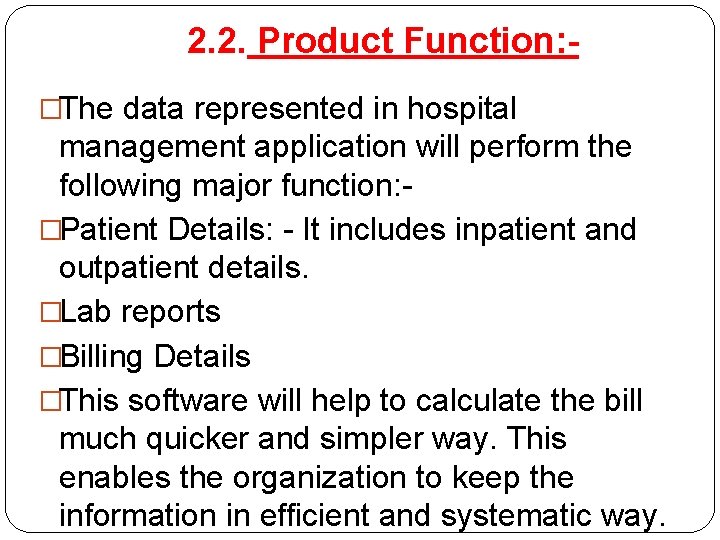 2. 2. Product Function: �The data represented in hospital management application will perform the