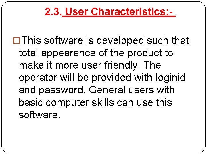 2. 3. User Characteristics: �This software is developed such that total appearance of the