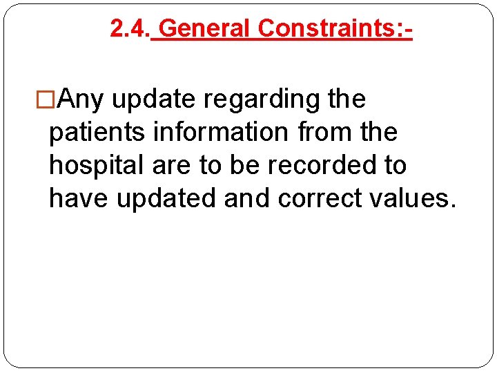 2. 4. General Constraints: �Any update regarding the patients information from the hospital are