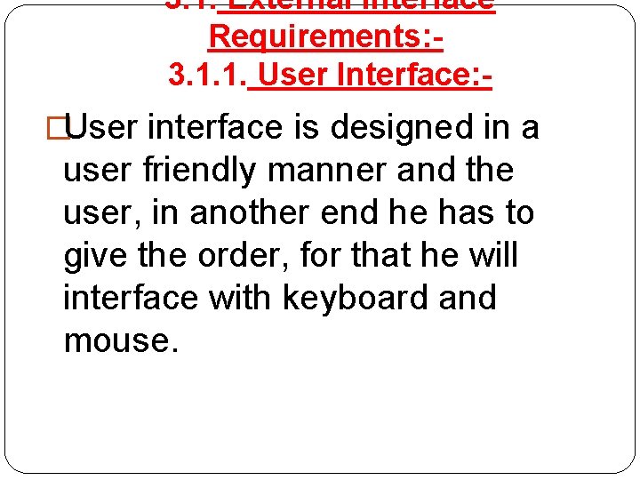 3. 1. External Interface Requirements: 3. 1. 1. User Interface: �User interface is designed