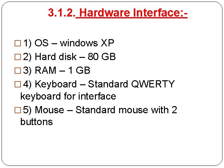3. 1. 2. Hardware Interface: � 1) OS – windows XP � 2) Hard