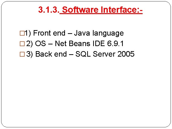 3. 1. 3. Software Interface: � 1) Front end – Java language � 2)