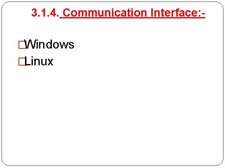 3. 1. 4. Communication Interface: �Windows �Linux 
