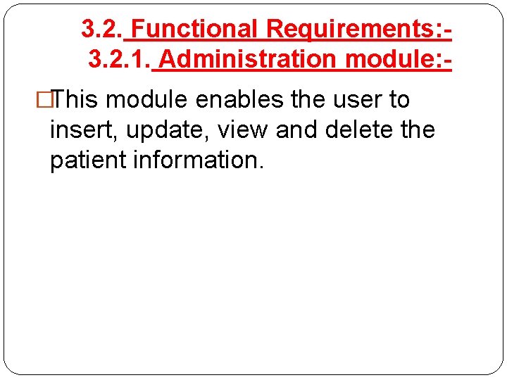 3. 2. Functional Requirements: 3. 2. 1. Administration module: �This module enables the user