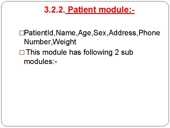 3. 2. 2. Patient module: �Patient. Id, Name, Age, Sex, Address, Phone Number, Weight