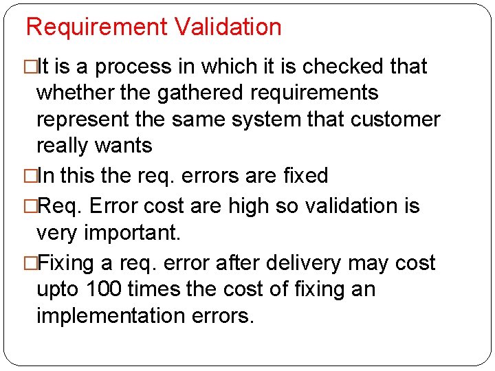 Requirement Validation �It is a process in which it is checked that whether the