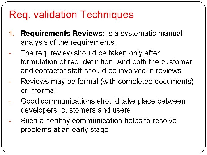 Req. validation Techniques 1. Requirements Reviews: is a systematic manual - - analysis of