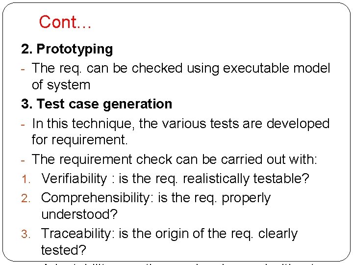 Cont… 2. Prototyping - The req. can be checked using executable model of system